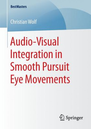 Kniha Audio-Visual Integration in Smooth Pursuit Eye Movements Christian Wolf