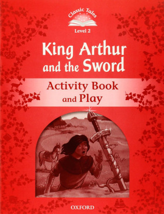 Könyv Classic Tales Second Edition: Level 2: Kind Arthur and the Sword Activity Book and Play Sue Arengo