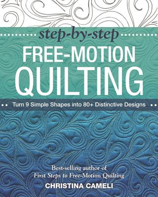 Kniha Step-by-Step Free-Motion Quilting Christina Cameli