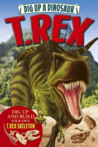 Kniha Dig Up a Dinosaur: T. Rex Arcturus Publishing