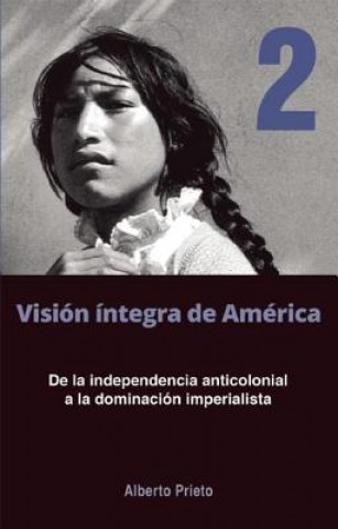 Kniha De La Independencia Anticolonial A La Dominacion Imperialista Alberto Prieto