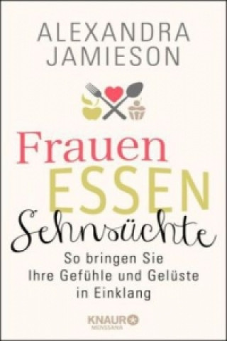 Libro Frauen, Essen, Sehnsüchte Alexandra Jamieson