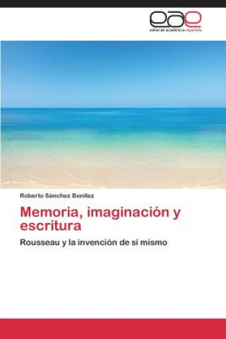 Könyv Memoria, imaginacion y escritura Sanchez Benitez Roberto
