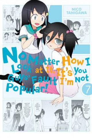 Könyv No Matter How I Look at It, It's You Guys' Fault I'm Not Popular!, Vol. 7 Nico Tanigawa