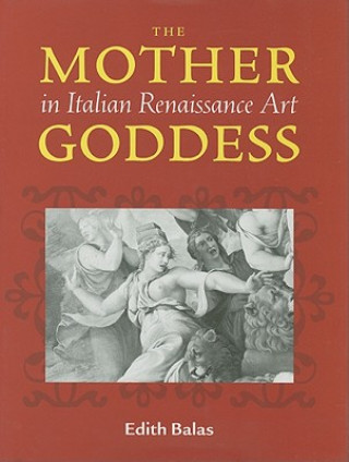 Könyv Mother Goddess in Italian Renaissance Art Edith Balas