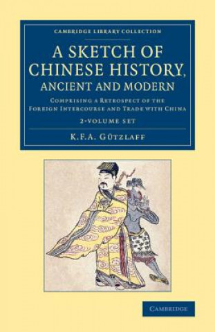 Kniha Sketch of Chinese History, Ancient and Modern 2 Volume Set Karl Friedrich August Gützlaff