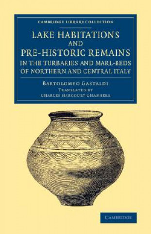 Książka Lake Habitations and Pre-Historic Remains in the Turbaries and Marl-Beds of Northern and Central Italy Bartolomeo Gastaldi