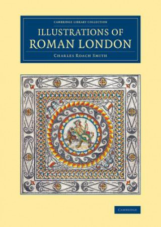 Kniha Illustrations of Roman London Charles Roach Smith