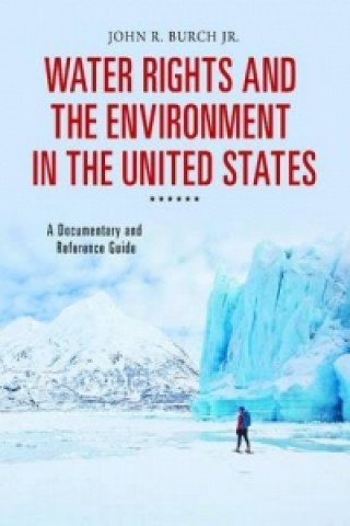 Könyv Water Rights and the Environment in the United States John R. Burch