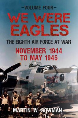 Книга We Were Eagles Volume Four Martin Bowman