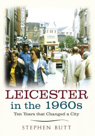 Könyv Leicester in the 1960s Stephen Butt