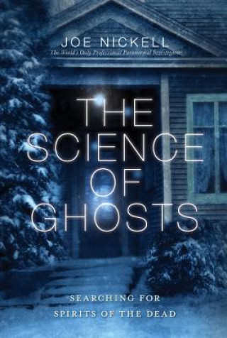 Könyv Science of Ghosts Joe Nickell