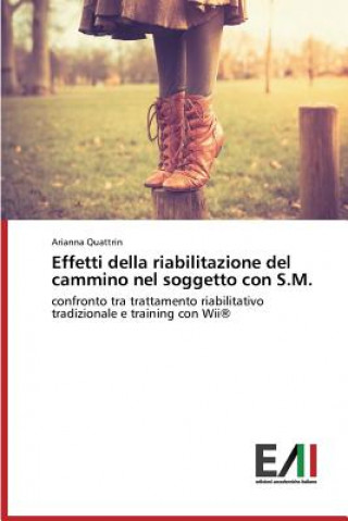 Könyv Effetti della riabilitazione del cammino nel soggetto con S.M. Quattrin Arianna