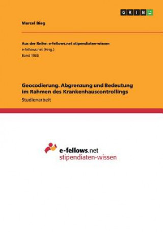 Kniha Geocodierung. Abgrenzung und Bedeutung im Rahmen des Krankenhauscontrollings Marcel Bieg