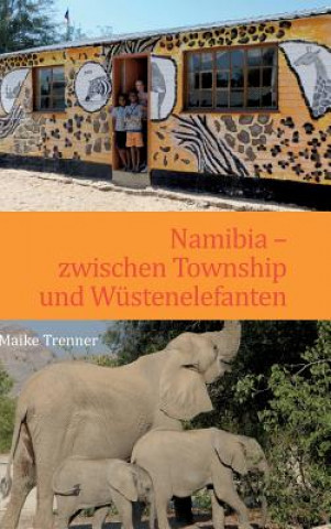 Book Namibia - zwischen Township und Wustenelefanten Maike Trenner