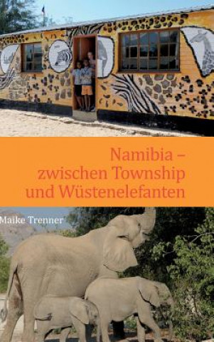 Książka Namibia - zwischen Township und Wustenelefanten Maike Trenner