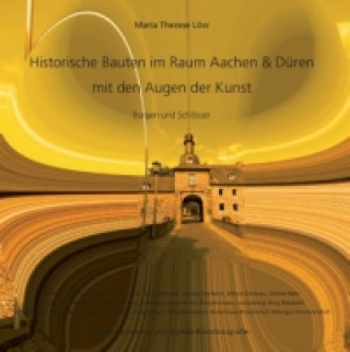 Βιβλίο Historische Bauten im Raum Aachen & Düren mit den Augen der Kunst Maria Therese Löw