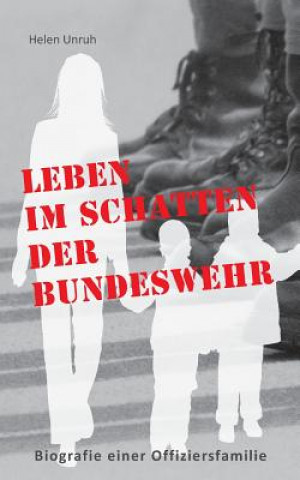 Carte Leben im Schatten der Bundeswehr. Biografie einer Offiziersfamilie Helen Unruh