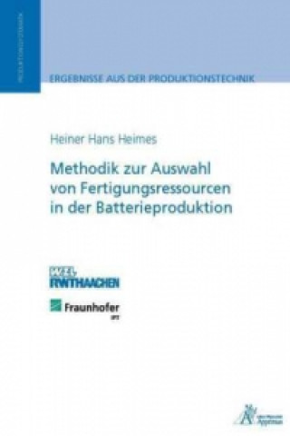 Kniha Methodik zur Auswahl von Fertigungsressourcen in der Batterieproduktion Heiner Hans Heimes