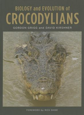 Kniha Biology and Evolution of Crocodylians Gordon Grigg