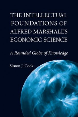 Książka Intellectual Foundations of Alfred Marshall's Economic Science Simon J. Cook