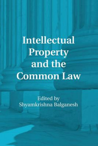 Könyv Intellectual Property and the Common Law Shyamkrishna Balganesh