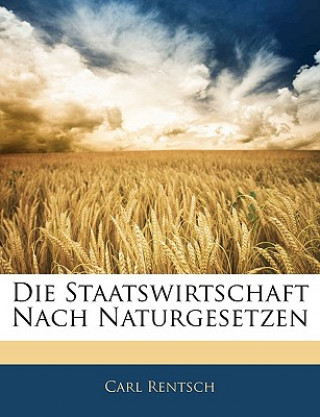 Carte Die Staatswirtschaft nach Naturgesetzen Carl Rentsch