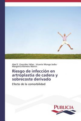 Book Riesgo de infeccion en artroplastia de cadera y sobrecoste derivado Gonzalez Velez Abel E