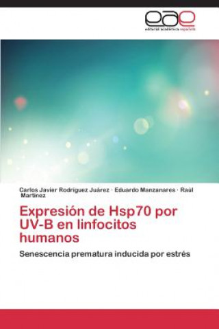 Книга Expresion de Hsp70 por UV-B en linfocitos humanos Rodriguez Juarez Carlos Javier