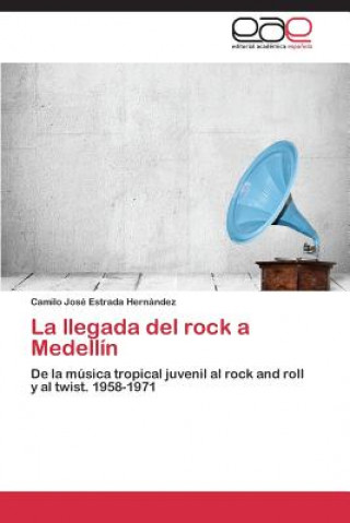 Book llegada del rock a Medellin Estrada Hernandez Camilo Jose