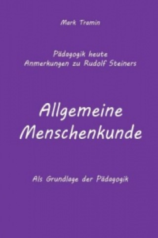 Carte Anmerkungen zu Rudolf Steiners Buch Allgemeine Menschenkunde Mark Tramin