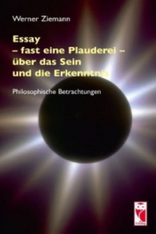 Buch Essay - fast eine Plauderei - über das Sein und die Erkenntn Werner Ziemann