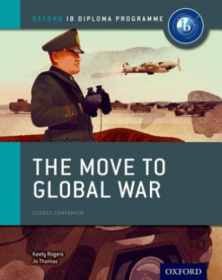 Carte Oxford IB Diploma Programme: The Move to Global War Course Companion Joanna Thomas