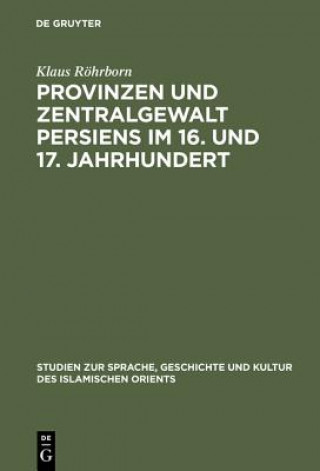 Kniha Provinzen und Zentralgewalt Persiens im 16. und 17. Jahrhundert Klaus Rohrborn