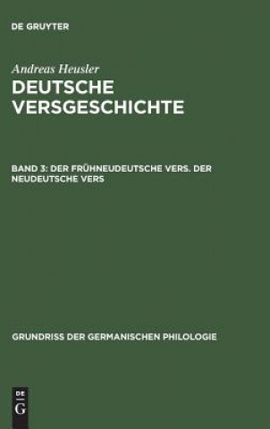 Carte Deutsche Versgeschichte, Band 3, Der fruhneudeutsche Vers. Der neudeutsche Vers Andreas Heusler