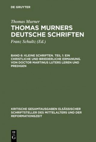 Boek Kleine Schriften. Teil 1: Ein Christliche Und Briederliche Ermanung. Von Doctor Martinus Luters Leren Und Predigen Thomas Murner