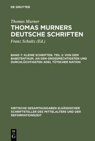 Βιβλίο Kleine Schriften. Teil 2: Von Dem Babstenthum. an Den Grossmechtigsten Und Durchluchtigsten Adel Tutscher Nation Thomas Murner