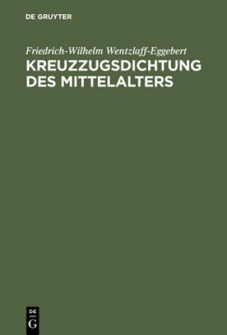 Könyv Kreuzzugsdichtung des Mittelalters Friedrich-Wilhelm Wentzlaff-Eggebert