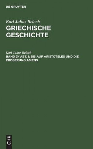 Kniha Bis Auf Aristoteles Und Die Eroberung Asiens Karl Julius Beloch