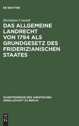 Carte Allgemeine Landrecht von 1794 als Grundgesetz des friderizianischen Staates Hermann Conrad