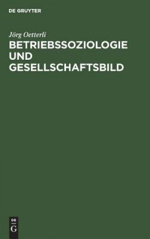 Könyv Betriebssoziologie und Gesellschaftsbild Jorg Oetterli