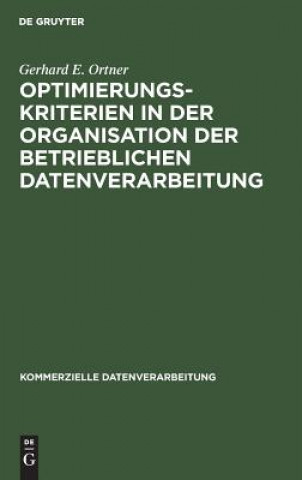 Könyv Optimierungskriterien in der Organisation der betrieblichen Datenverarbeitung Gerhard E Ortner