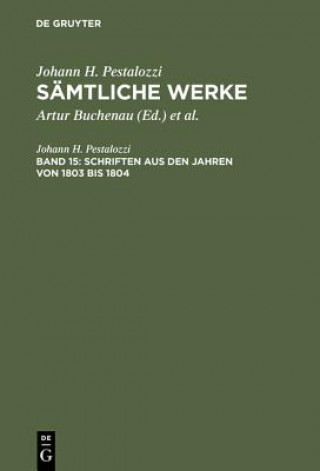 Carte Samtliche Werke, Band 15, Schriften aus den Jahren von 1803 bis 1804 Johann H Pestalozzi