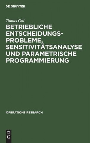 Книга Betriebliche Entscheidungsprobleme, Sensitivitatsanalyse und parametrische Programmierung Tomas Gal