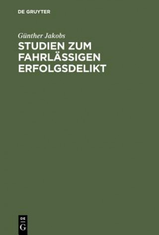 Könyv Studien Zum Fahrlassigen Erfolgsdelikt Gunther Jakobs