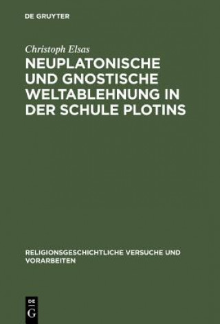Kniha Neuplatonische und gnostische Weltablehnung in der Schule Plotins Christoph Elsas
