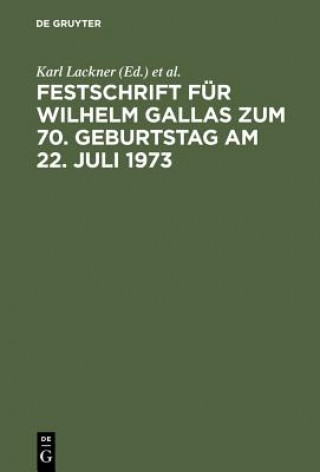 Kniha Festschrift Fur Wilhelm Gallas Zum 70. Geburtstag Am 22. Juli 1973 Karl Lackner