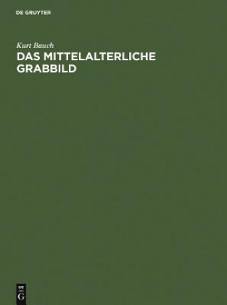 Kniha Das Mittelalterliche Grabbild Kurt Bauch