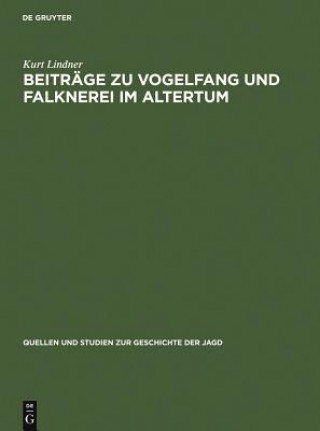 Kniha Beitrage Zu Vogelfang Und Falknerei Im Altertum Kurt Lindner