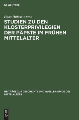 Könyv Studien Zu Den Klosterprivilegien Der Papste Im Fruhen Mittelalter Hans Hubert Anton